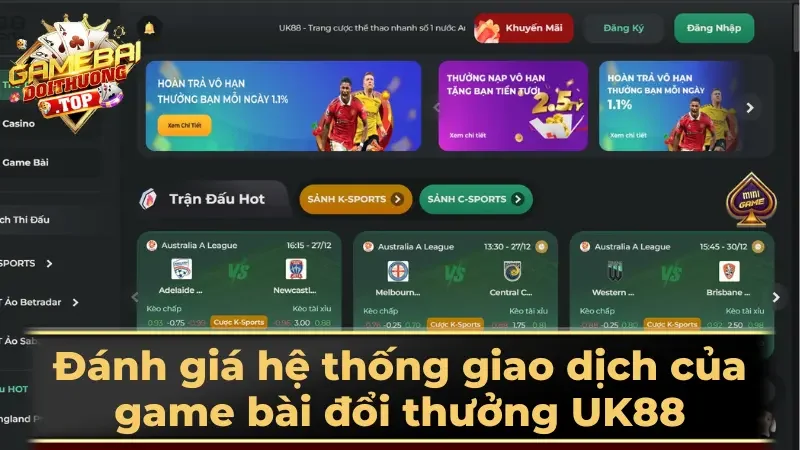 Đánh giá hệ thống giao dịch của game bài đổi thưởng UK88