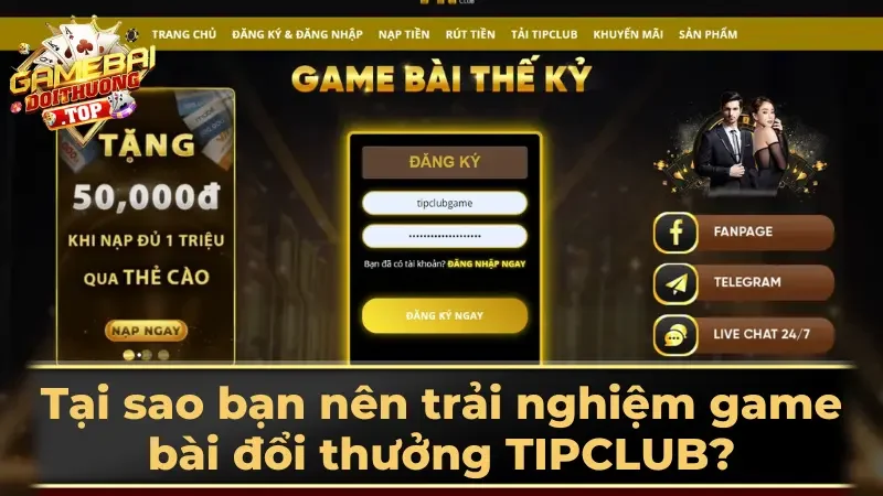 Tại sao bạn nên trải nghiệm game bài đổi thưởng TIPCLUB?