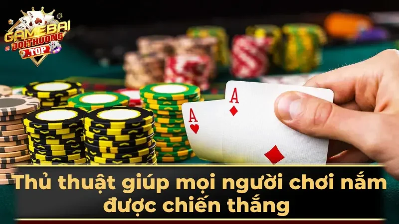 Thủ thuật giúp mọi người chơi nắm được chiến thắng