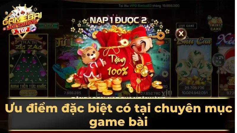 Ưu điểm đặc biệt có tại chuyên mục game bài